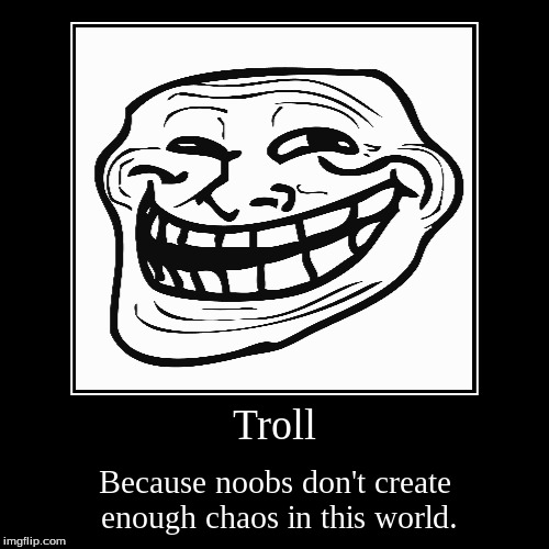 Troll | image tagged in funny,demotivationals | made w/ Imgflip demotivational maker