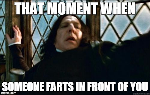 Snape | THAT MOMENT WHEN; SOMEONE FARTS IN FRONT OF YOU | image tagged in memes,snape | made w/ Imgflip meme maker