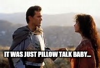 IT WAS JUST PILLOW TALK BABY... | made w/ Imgflip meme maker