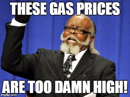 Too Damn High Meme | THESE GAS PRICES ARE TOO DAMN HIGH! | image tagged in memes,too damn high | made w/ Imgflip meme maker
