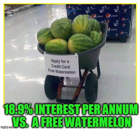 Building Credit in the Inner Cities | 18.9% INTEREST PER ANNUM VS.  A FREE WATERMELON | image tagged in vince vance,free watermelons,annual percentage rate,credit card premiums,wheelbarrow | made w/ Imgflip meme maker
