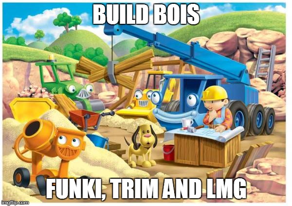 BUILD BOIS; FUNKI, TRIM AND LMG | made w/ Imgflip meme maker