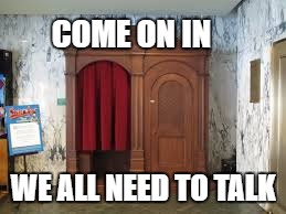 COME ON IN WE ALL NEED TO TALK | made w/ Imgflip meme maker