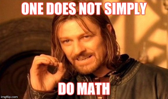 One Does Not Simply | ONE DOES NOT SIMPLY; DO MATH | image tagged in memes,one does not simply | made w/ Imgflip meme maker