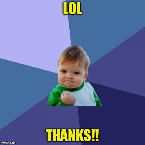 Success Kid Meme | LOL THANKS!! | image tagged in memes,success kid | made w/ Imgflip meme maker
