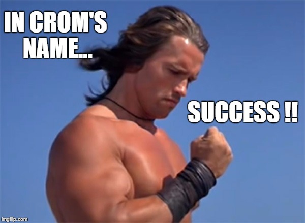 Conansuccess | IN CROM'S NAME... SUCCESS !! | image tagged in conansuccess | made w/ Imgflip meme maker