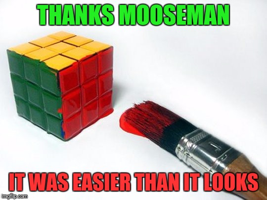 THANKS MOOSEMAN IT WAS EASIER THAN IT LOOKS | made w/ Imgflip meme maker