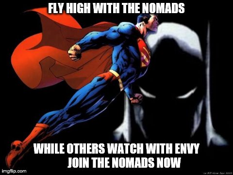 FLY HIGH WITH THE NOMADS WHILE OTHERS WATCH WITH ENVY       JOIN THE NOMADS NOW | made w/ Imgflip meme maker