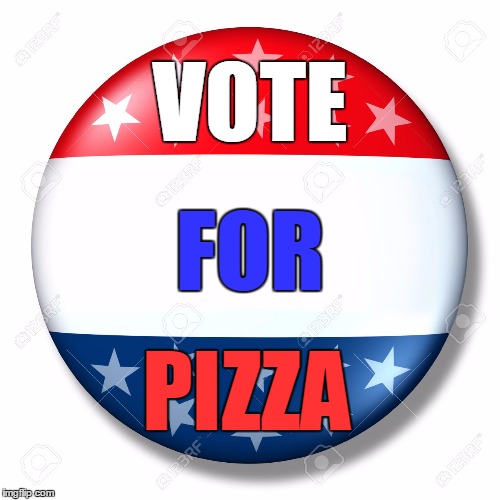 Blank for president | VOTE; FOR; PIZZA | image tagged in blank for president | made w/ Imgflip meme maker