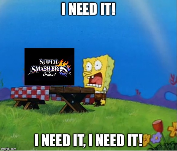 SpongeBob needs ssb4 | I NEED IT! I NEED IT, I NEED IT! | image tagged in memes,gifs,demotivationals,pie charts,spongebob | made w/ Imgflip meme maker