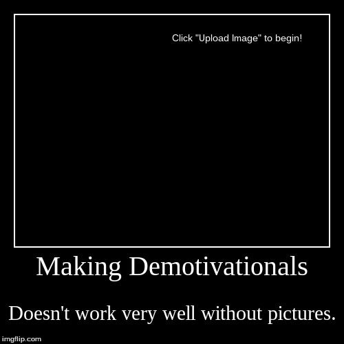 I realized I don't have any pictures saved on this computer, and I'm too lazy to find one. | image tagged in funny,demotivationals,maximum effort | made w/ Imgflip demotivational maker