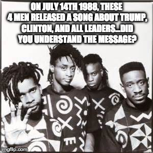 Political Cult | ON JULY 14TH 1988, THESE 4 MEN RELEASED A SONG ABOUT TRUMP, CLINTON, AND ALL LEADERS...DID YOU UNDERSTAND THE MESSAGE? | image tagged in living colour,hillary clinton,donald trump | made w/ Imgflip meme maker