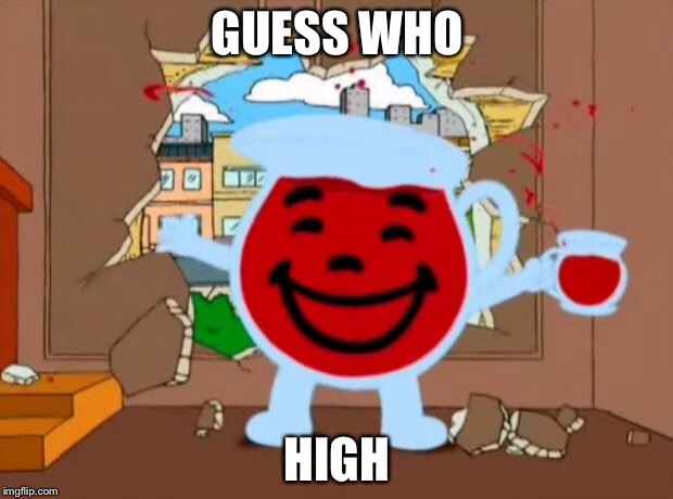 Family Guy Oh No Oh Yeah | GUESS WHO; HIGH | image tagged in family guy oh no oh yeah | made w/ Imgflip meme maker