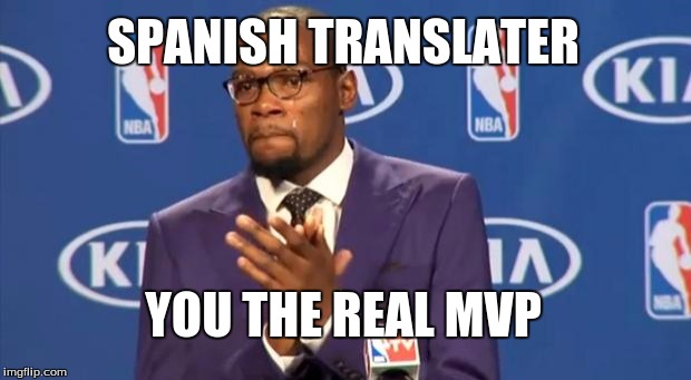 You The Real MVP | SPANISH TRANSLATER; YOU THE REAL MVP | image tagged in memes,you the real mvp | made w/ Imgflip meme maker