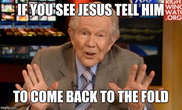 Crazy Old Preacher Man | IF YOU SEE JESUS TELL HIM; TO COME BACK TO THE FOLD | image tagged in crazy old preacher man,christianity,church,jesus | made w/ Imgflip meme maker