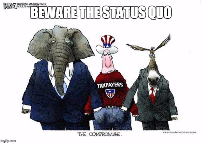 What comes around... Just keeps coming around... | BEWARE THE STATUS QUO | image tagged in political meme,politics | made w/ Imgflip meme maker