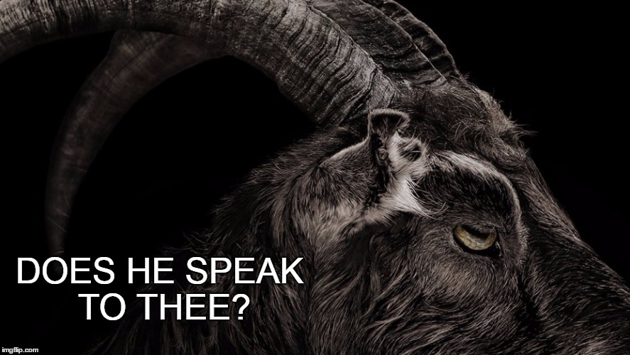 black phillip, the witch | DOES HE SPEAK TO THEE? | image tagged in black phillip,the witch,witch,does he speak to thee | made w/ Imgflip meme maker