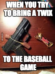 WHEN YOU TRY TO BRING A TWIX; TO THE BASEBALL GAME | image tagged in glock,twix bar | made w/ Imgflip meme maker
