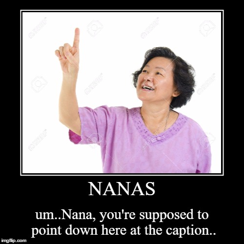 Nana's Thing | image tagged in funny,demotivationals | made w/ Imgflip demotivational maker