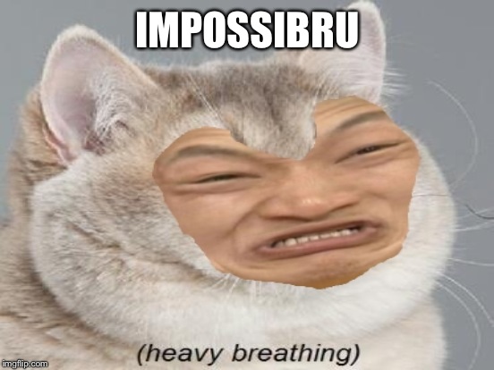 IMPOSSIBRU | made w/ Imgflip meme maker