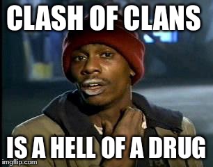 Y'all Got Any More Of That | CLASH OF CLANS; IS A HELL OF A DRUG | image tagged in memes,yall got any more of | made w/ Imgflip meme maker