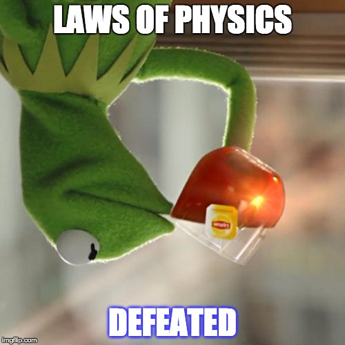 But That's None Of My Business Meme | LAWS OF PHYSICS; DEFEATED | image tagged in memes,but thats none of my business,kermit the frog | made w/ Imgflip meme maker