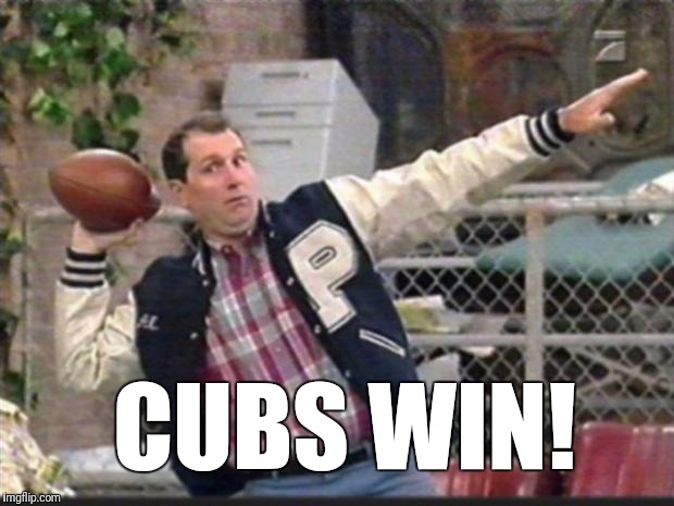 Cubs win 2016 world series! | CUBS WIN! | image tagged in al bundy throwing,memes,chicago cubs,cubs,world series | made w/ Imgflip meme maker