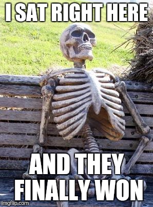 Cubs win! | I SAT RIGHT HERE; AND THEY FINALLY WON | image tagged in memes,waiting skeleton,cubs,world series | made w/ Imgflip meme maker