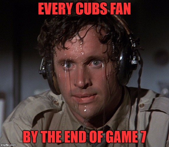 this is about right | EVERY CUBS FAN; BY THE END OF GAME 7 | image tagged in nervous face | made w/ Imgflip meme maker