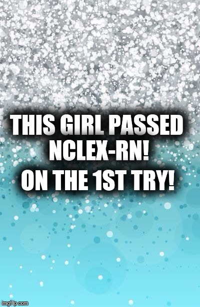 THIS GIRL PASSED NCLEX-RN! ON THE 1ST TRY! | made w/ Imgflip meme maker