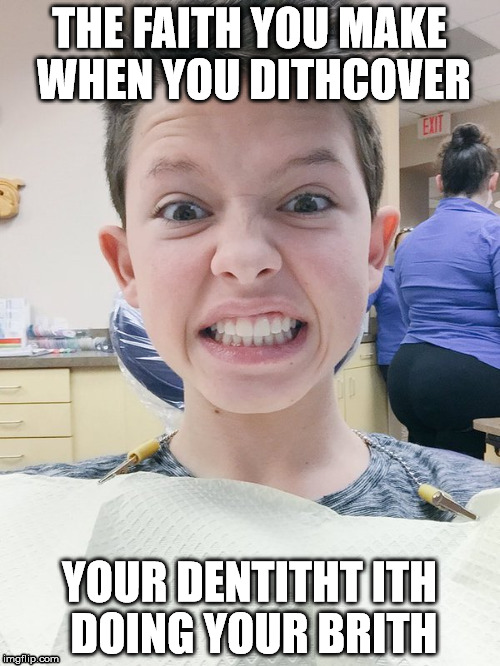 Here's a little tip for you... | THE FAITH YOU MAKE WHEN YOU DITHCOVER; YOUR DENTITHT ITH DOING YOUR BRITH | image tagged in bris,circumcision | made w/ Imgflip meme maker