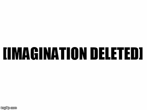 When you just can't think of anything to submit. | [IMAGINATION DELETED] | image tagged in meme,blank | made w/ Imgflip meme maker