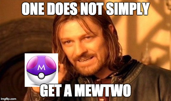 One Does Not Simply | ONE DOES NOT SIMPLY; GET A MEWTWO | image tagged in memes,one does not simply | made w/ Imgflip meme maker