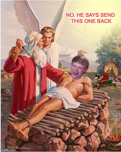 Bad Luck Brian: Time-Traveller Biblical Times Scapegoat | NO. HE SAYS SEND THIS ONE BACK | image tagged in biblical,time travel,abraham | made w/ Imgflip meme maker