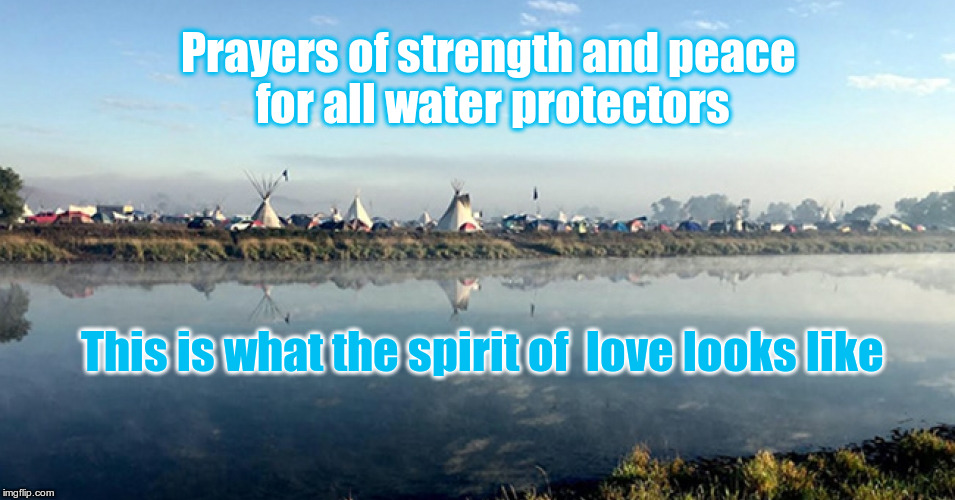 Prayers of strength and peace  for all water protectors; This is what the spirit of  love looks like | image tagged in spirit | made w/ Imgflip meme maker