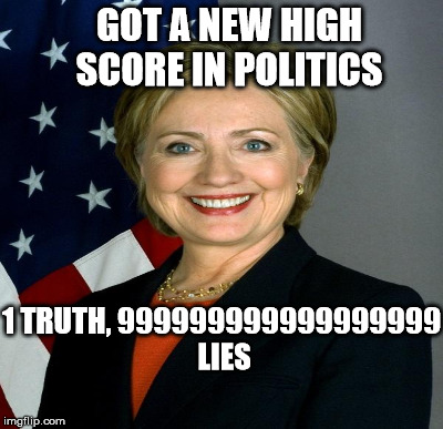 GOT A NEW HIGH SCORE IN POLITICS 1 TRUTH, 999999999999999999 LIES | made w/ Imgflip meme maker