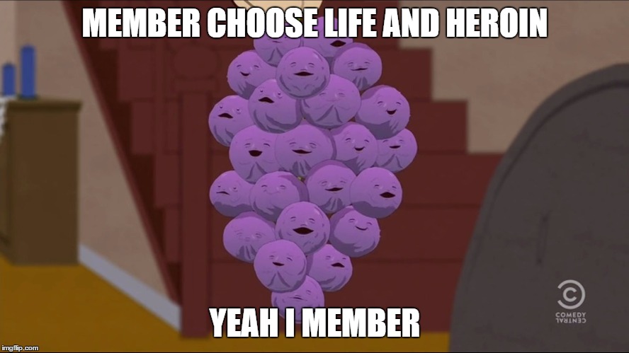 Member Berries Meme | MEMBER CHOOSE LIFE AND HEROIN; YEAH I MEMBER | image tagged in memes,member berries | made w/ Imgflip meme maker