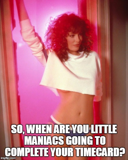 SO, WHEN ARE YOU LITTLE MANIACS GOING TO COMPLETE YOUR TIMECARD? | image tagged in weird science,time | made w/ Imgflip meme maker