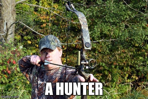 A HUNTER | made w/ Imgflip meme maker