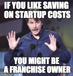 Jeff Foxworthy | IF YOU LIKE SAVING ON STARTUP COSTS; YOU MIGHT BE A FRANCHISE OWNER | image tagged in jeff foxworthy | made w/ Imgflip meme maker