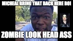 dc young fly roast | MICHEAL BRING THAT BACK HERE BOI; ZOMBIE LOOK HEAD ASS | image tagged in dc,roast,boi,funny | made w/ Imgflip meme maker