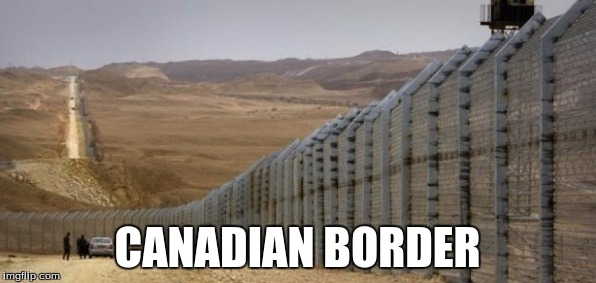 CANADIAN BORDER | made w/ Imgflip meme maker