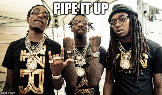 PIPE IT UP | made w/ Imgflip meme maker