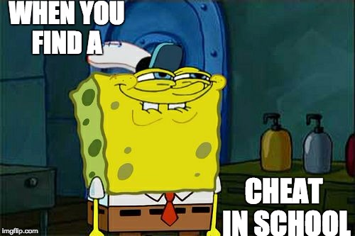 Don't You Squidward | WHEN YOU FIND A; CHEAT IN SCHOOL | image tagged in memes,dont you squidward | made w/ Imgflip meme maker