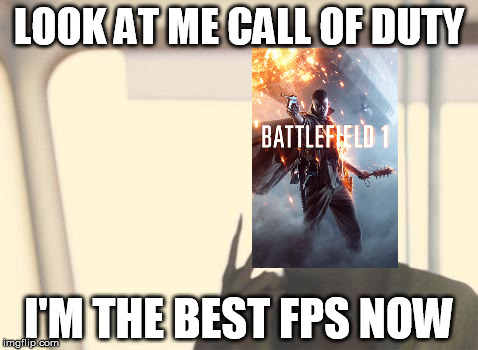 I'm The Captain Now | LOOK AT ME CALL OF DUTY; I'M THE BEST FPS NOW | image tagged in memes,i'm the captain now | made w/ Imgflip meme maker