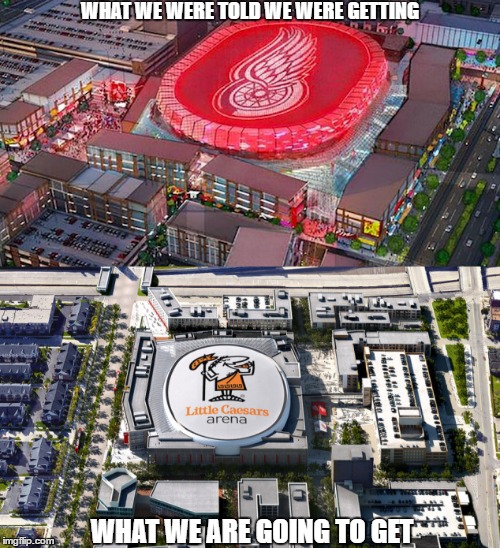 i mean "why would we be mad? it looks the same to me" said nobody with two working eyes | WHAT WE WERE TOLD WE WERE GETTING; WHAT WE ARE GOING TO GET | image tagged in little caesars arena,detroit,red wings | made w/ Imgflip meme maker