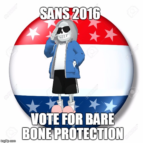 Sans for president | SANS 2016; VOTE FOR BARE BONE PROTECTION | image tagged in sans undertale,undertale,bones,sans | made w/ Imgflip meme maker