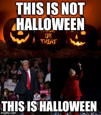 Brace yourself Election Day is coming | THIS IS NOT HALLOWEEN; THIS IS HALLOWEEN | image tagged in halloween,politics,election 2016,donald trump,hilary clinton | made w/ Imgflip meme maker