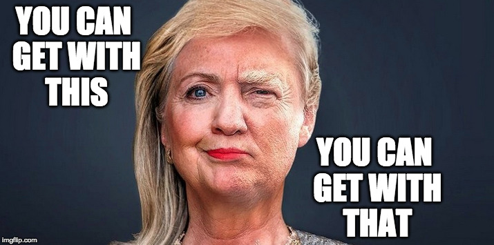 Black Sheep | YOU CAN GET WITH THIS; YOU CAN GET WITH THAT | image tagged in hillary clinton,donald trump | made w/ Imgflip meme maker