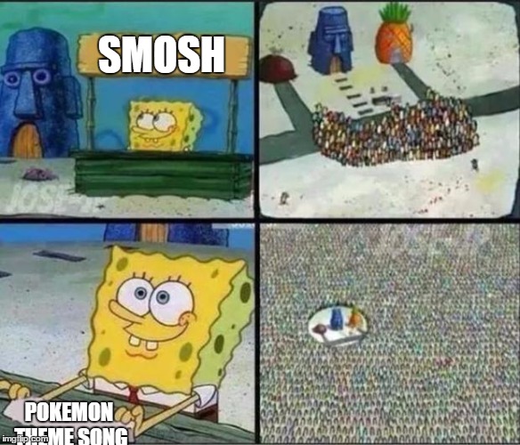 Spongebob Hype Stand | SMOSH; POKEMON THEME SONG | image tagged in spongebob hype stand | made w/ Imgflip meme maker